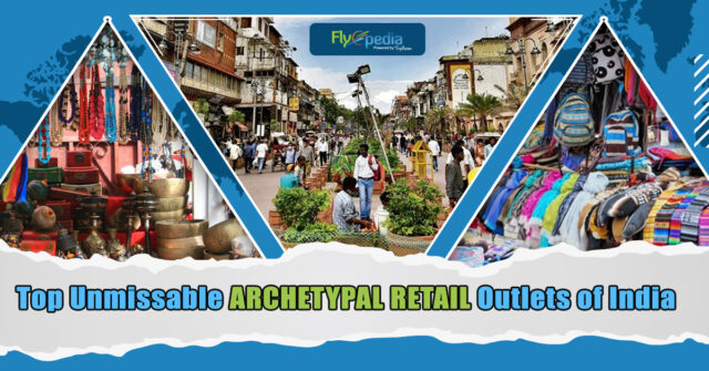 Top Unmissable Archetypal Retail Outlets of India