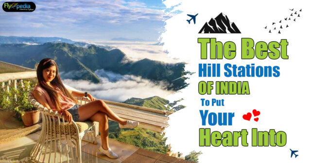 The Best Hill Stations of India to put your