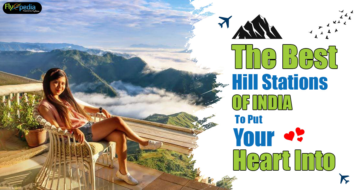 The Best Hill Stations of India to put your Heart Into