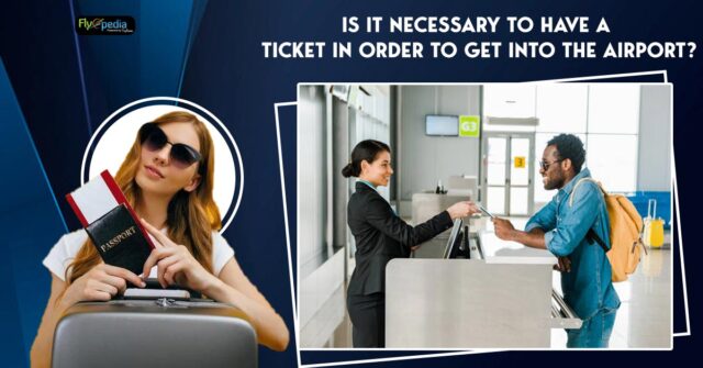 Is-it-necessary-to-have-a-ticket-in-order-to-get-into-the-airport