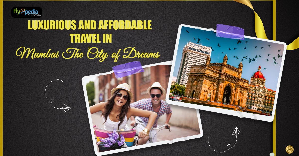 Luxurious and Affordable Travel in Mumbai: The City of Dreams