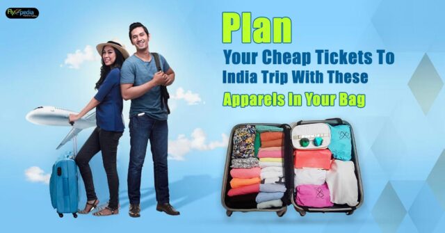 Plan-Your-Cheap-Tickets-To-India-Trip-With-These-Apparels-In-Your-Bag