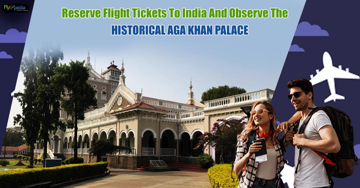 Reserve Canada to India flights And Observe The Historical Aga Khan Palace