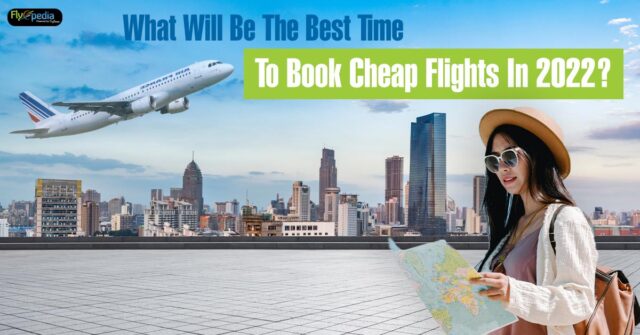 What-Will-Be-The-Best-Time-To-Book-Cheap-Flights-In-2022