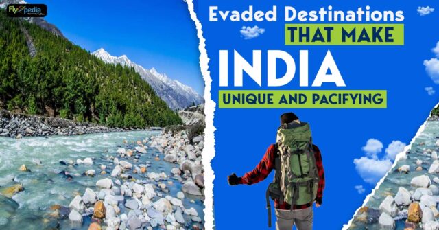 Evaded Destinations that Make India Unique and Pacifying