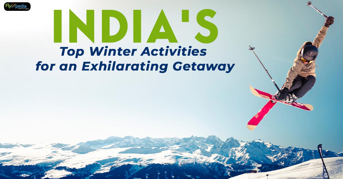 India’s Top Winter Activities for an Exhilarating Getaway