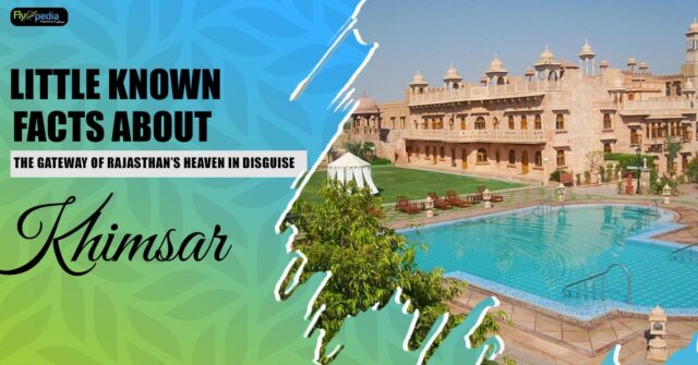 Little known facts about the gateway of Rajasthans Heaven in disguise Khimsar