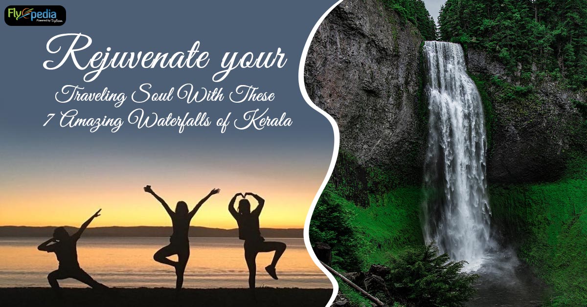 Rejuvenate your Traveling soul with these 7 Amazing Waterfalls of Kerala
