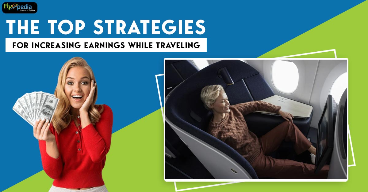 The Top Strategies for Increasing Earnings While Traveling