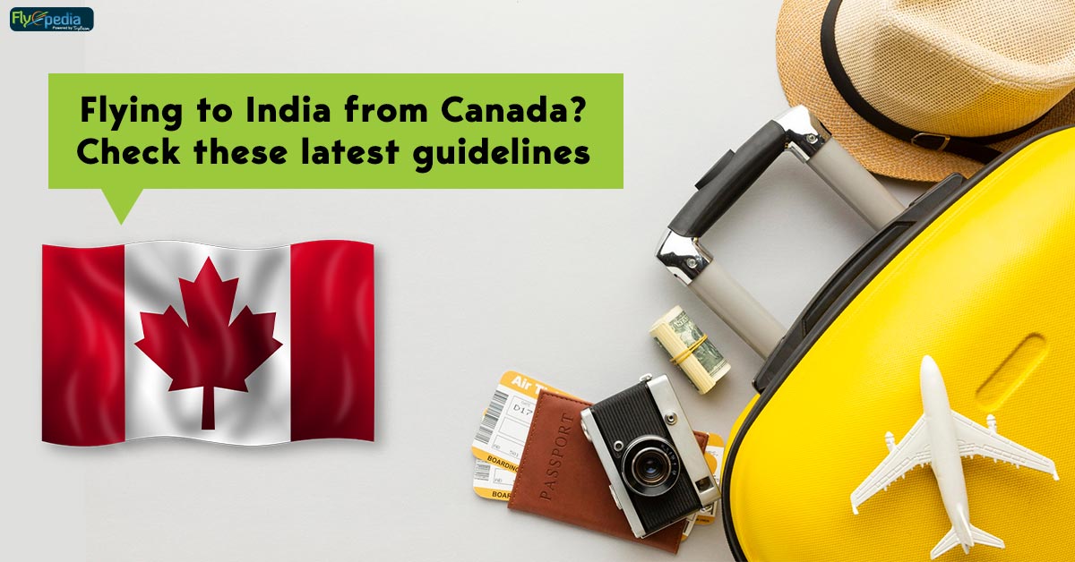 Flying to India from Canada? Check these Latest Guidelines