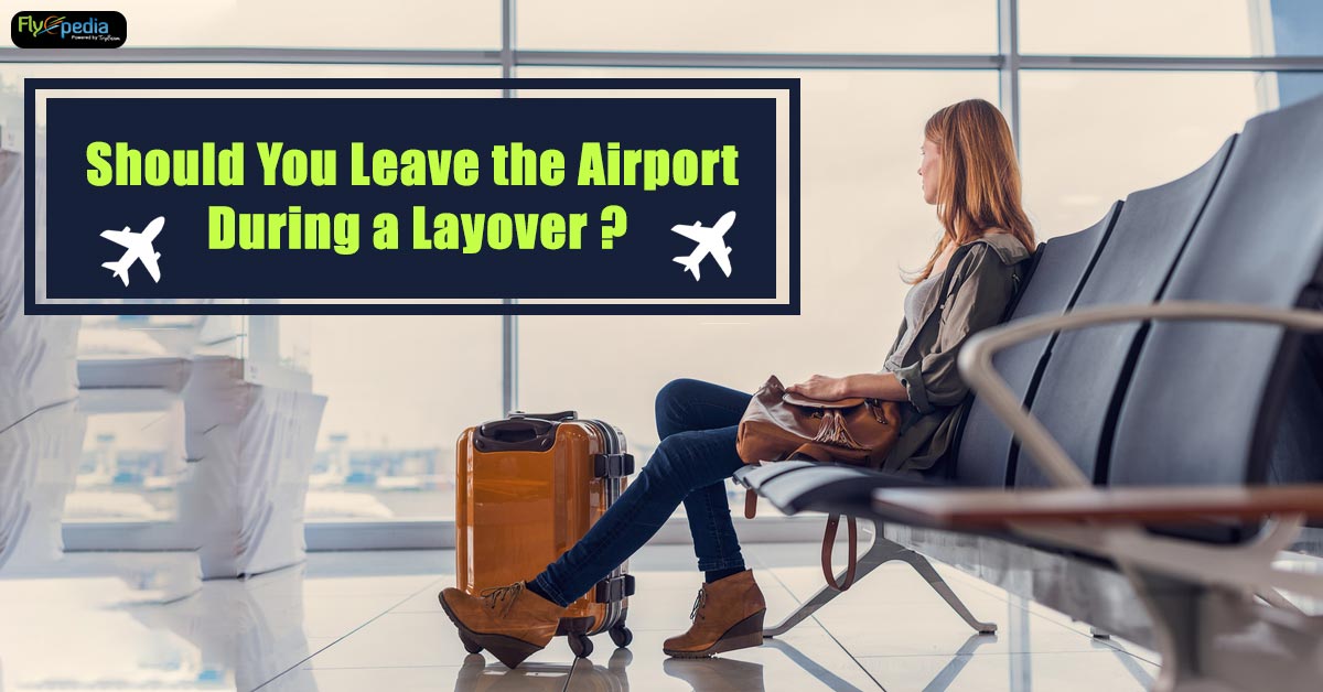 Should you leave the Airport during a Layover?
