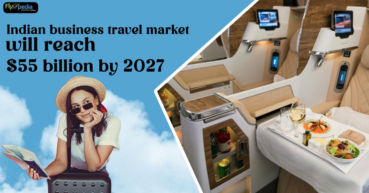 Indian business travel market will reach $55 billion by 2027