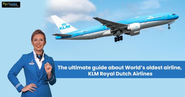The ultimate guide about World’s oldest airline, KLM Royal Dutch Airlines
