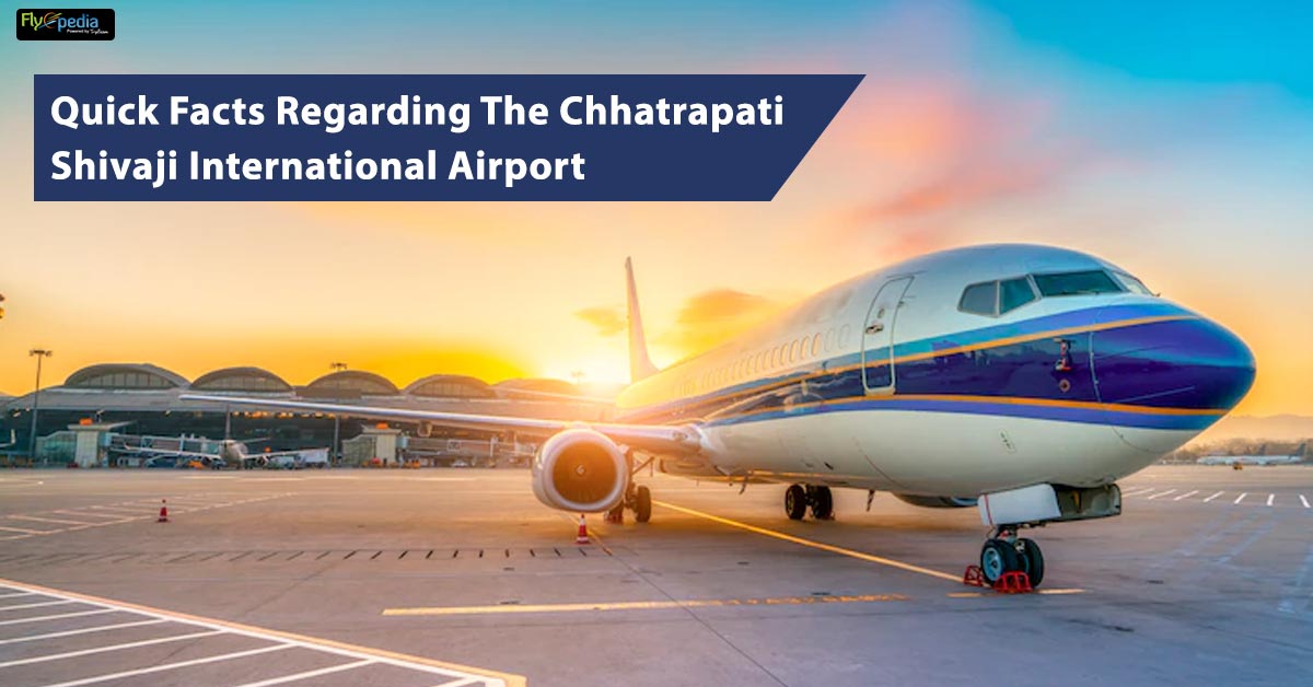 Quick Facts Regarding The Chhatrapati Shivaji International Airport