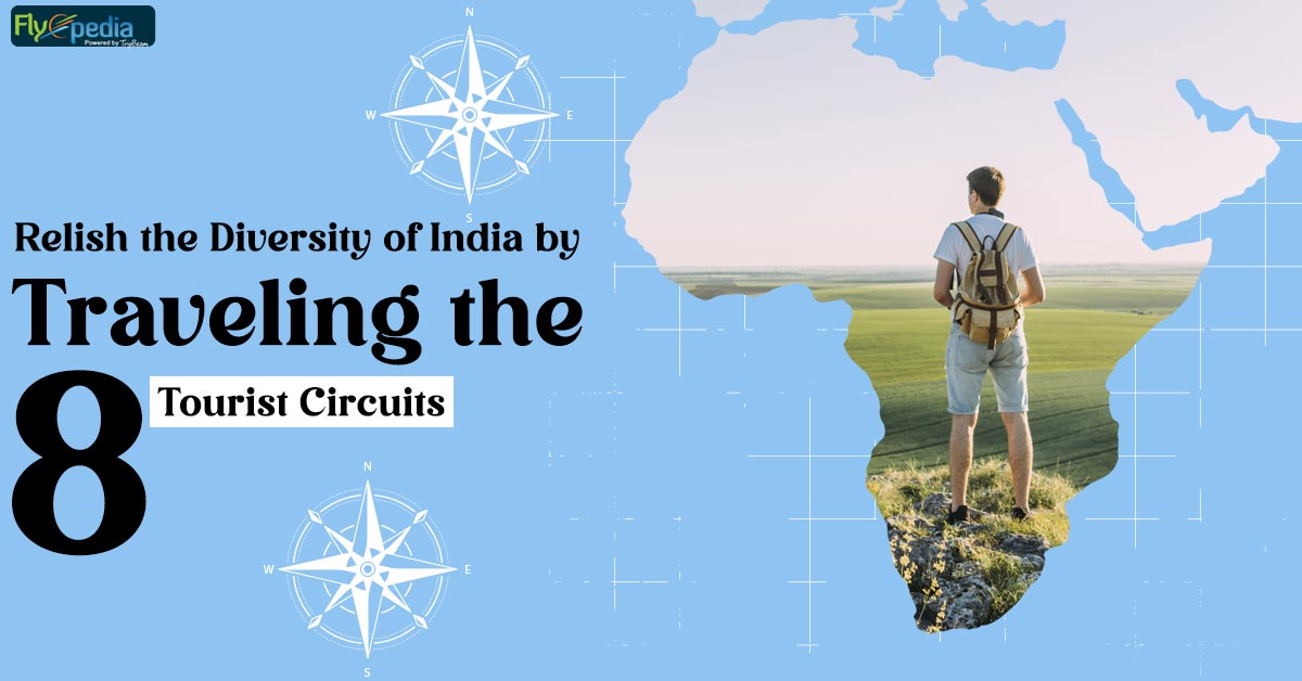 Relish the Diversity of India by Traveling the 8 Tourist Circuits
