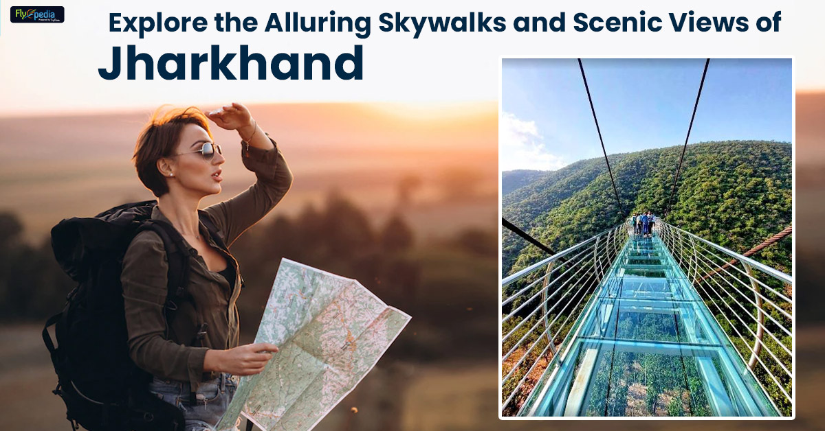 Explore the Alluring Skywalks and Scenic Views of Jharkhand