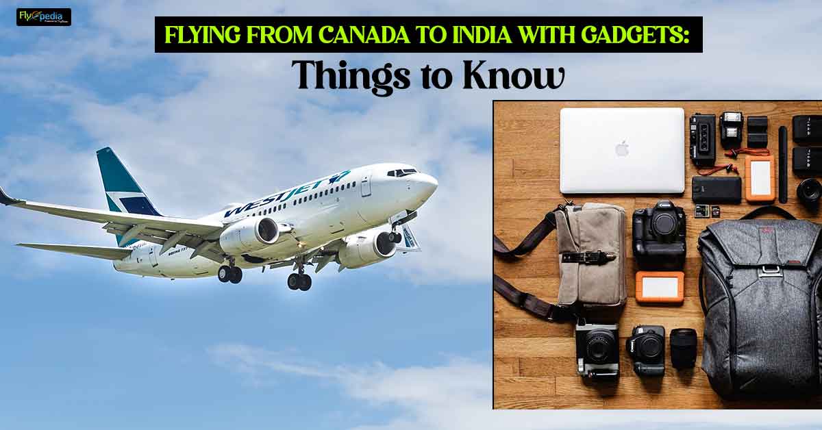Flying From Canada To India With Gadgets: Things to Know