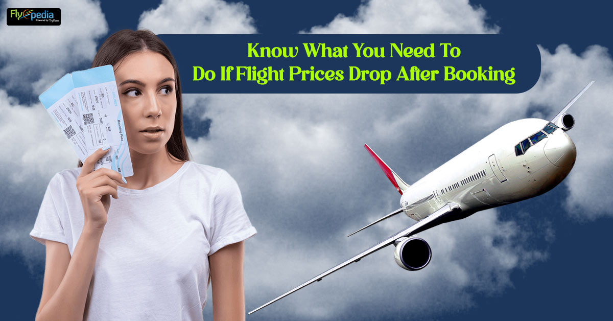 Know What You Need To Do If Flight Prices Drop After Booking