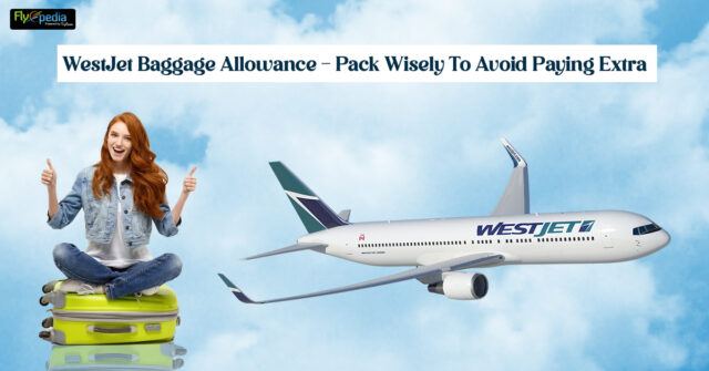 WestJet Baggage Allowance Pack Wisely To Avoid Paying Extra