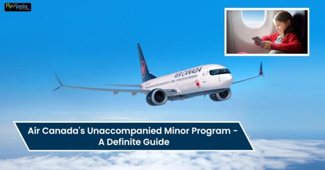 Air Canadas Unaccompanied Minor Program A Definite Guide