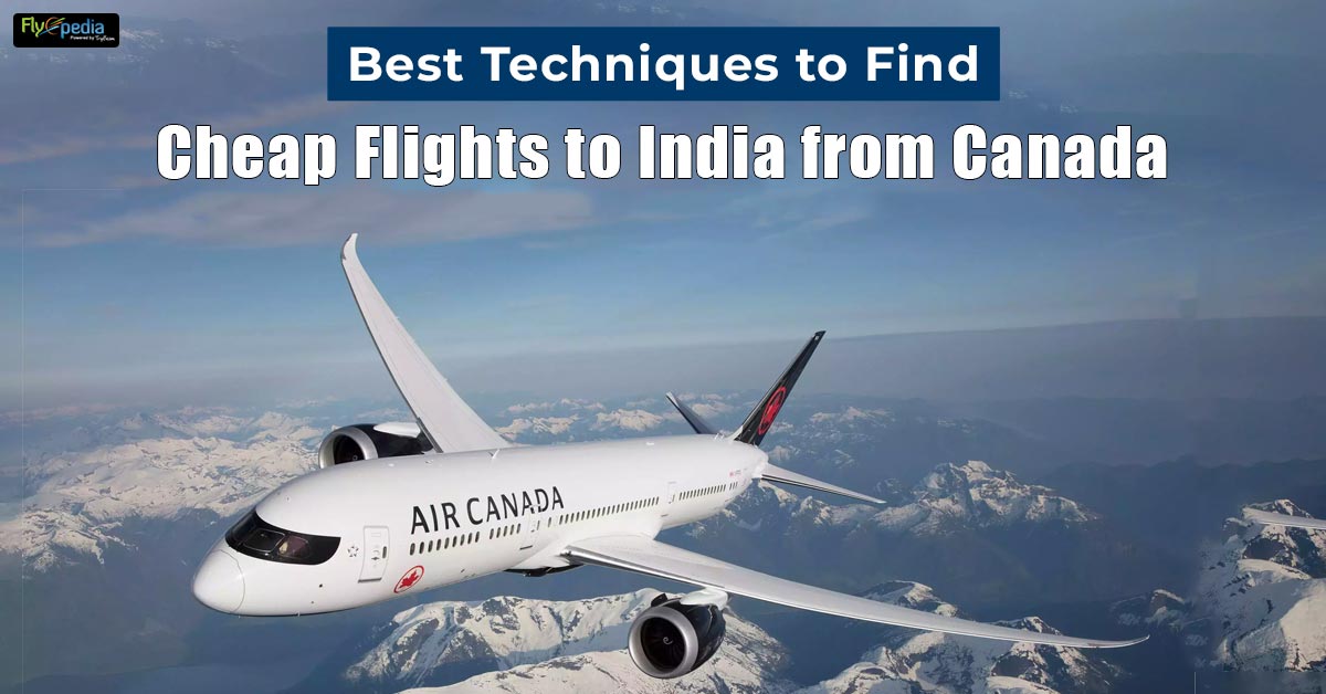 Best Techniques to Find Cheap Flights to India from Canada