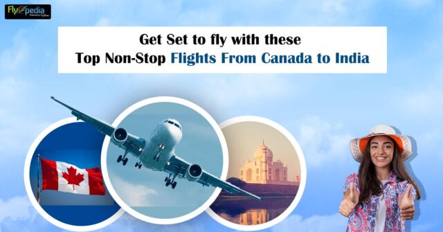 Get Set to fly with these Top Non Stop Flights From Canada to India