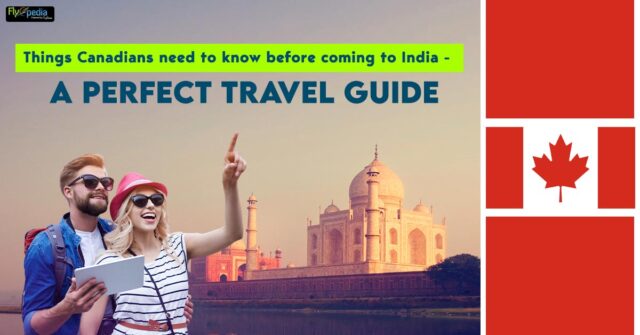 Things Canadians need to know before coming to India A perfect Travel Guide