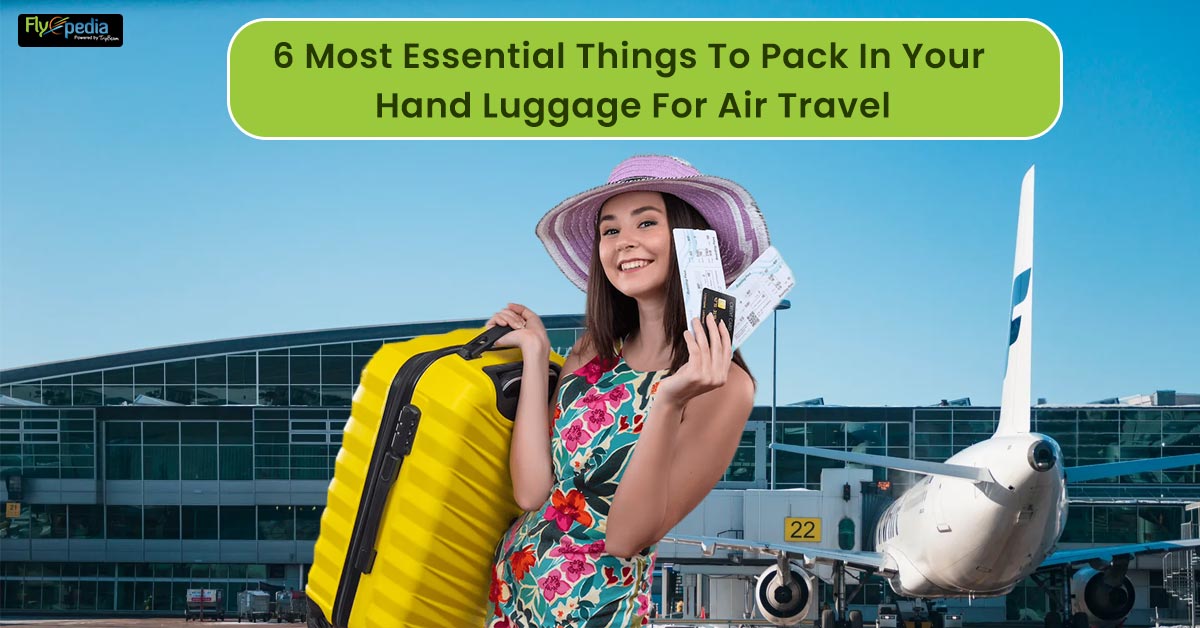 6 Most Essential Things To Pack In Your Hand Luggage For Air Travel