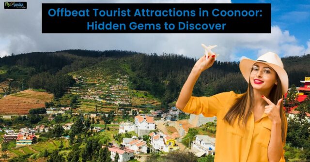 Offbeat Tourist Attractions in Coonoor Hidden Gems to Discover