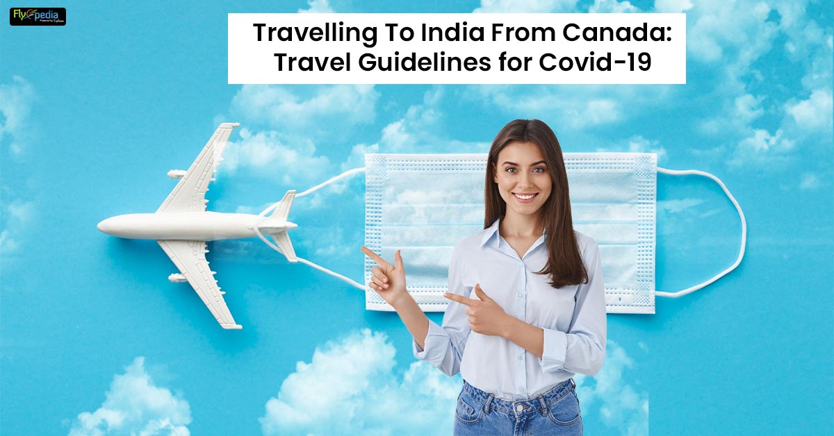 Travelling To India From Canada: Travel Guidelines for Covid-19