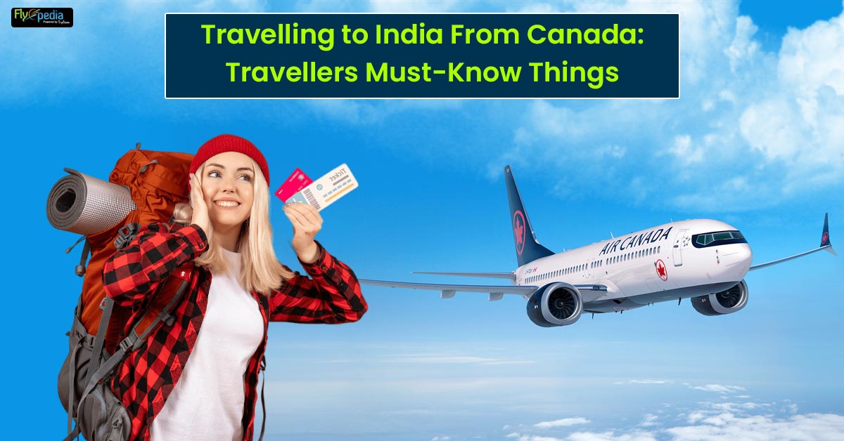 Travelling to India From Canada: Travellers Must-Know Things