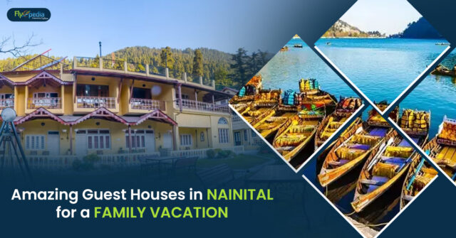 Amazing Guest Houses in Nainital for a Family Vacation