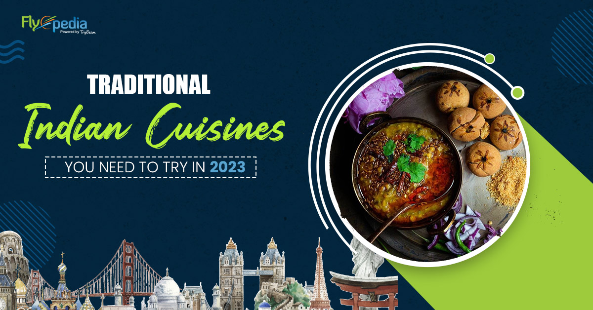 Traditional Indian Cuisines You Need To Try In 2023