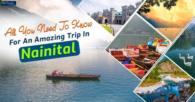 All You Need To Know For An Amazing Trip In Nainital