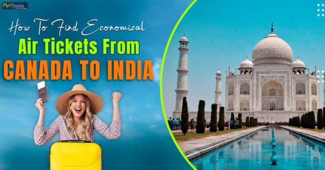 How To Find Economical Air Tickets From Canada To India