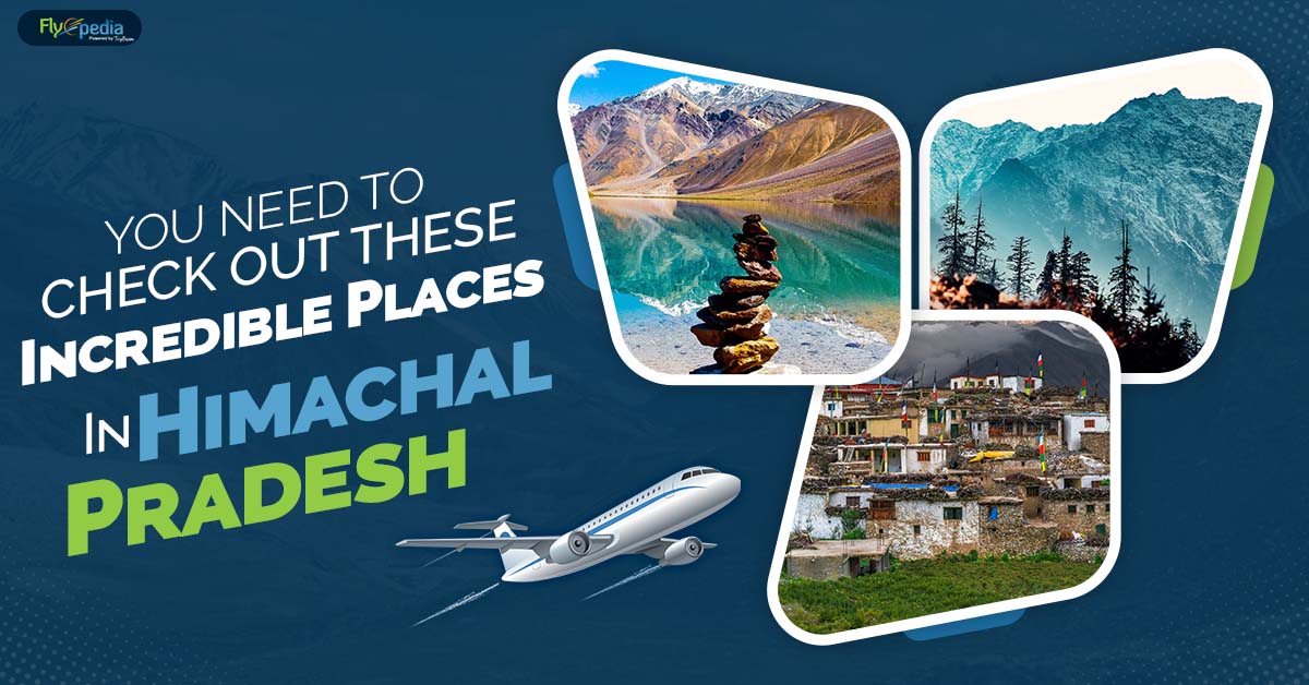 You Need To Check Out These Incredible Places In Himachal Pradesh
