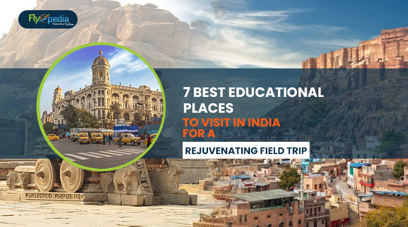 7 Best Educational Places to Visit in India for a Rejuvenating Field Trip