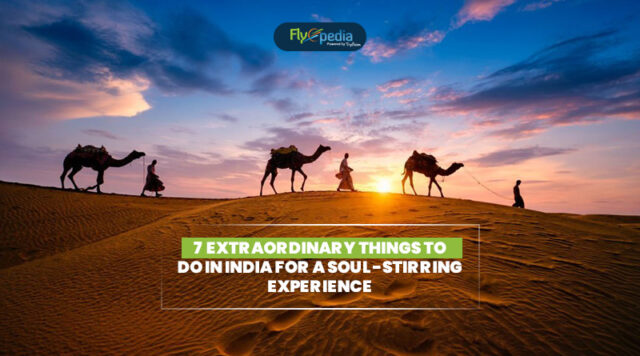 7 Extraordinary Things to Do in India for a Soul Stirring Experience