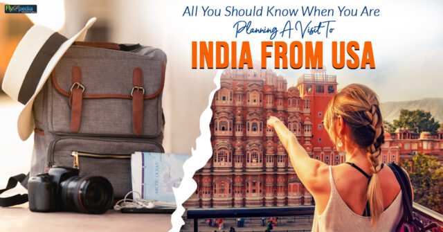 All You Should Know When You Are Planning A Visit To India From USA