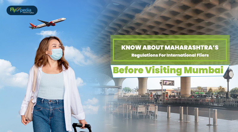 Know About Maharashtra’s Regulations For International Fliers Before Visiting Mumbai