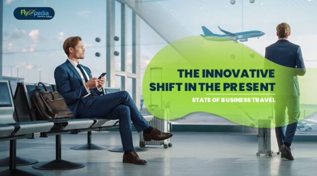 The Innovative Shift In The Present State Of Business Travel