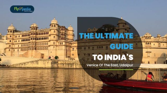 The Ultimate Guide To India's Venice Of The East Udaipur