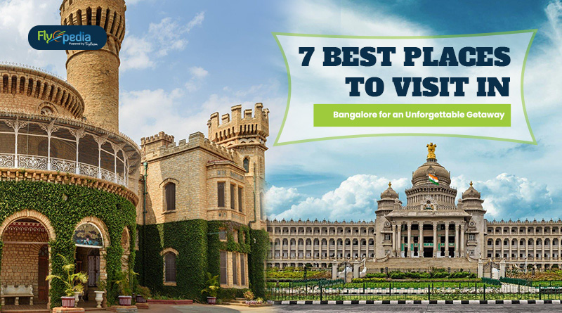 7 Best Places to Visit in Bangalore for an Unforgettable Getaway