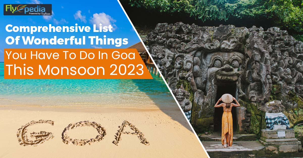 Comprehensive List Of Wonderful Things You Have To Do In Goa This Monsoon 2023