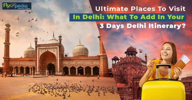 Ultimate Places To Visit In Delhi What To Add In Your 3 Days Delhi Itinerary