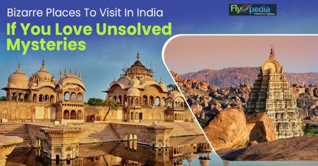 Bizarre Places To Visit In India If You Love Unsolved Mysteries