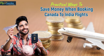 Practical Ways To Save Money When Booking Canada To India Flights