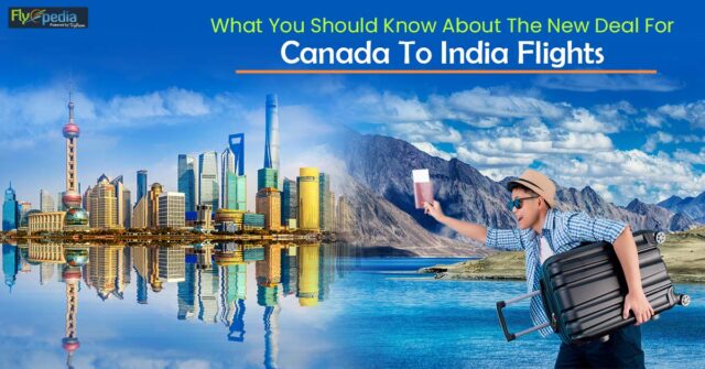 What You Should Know About The New Deal For Canada To India Flights