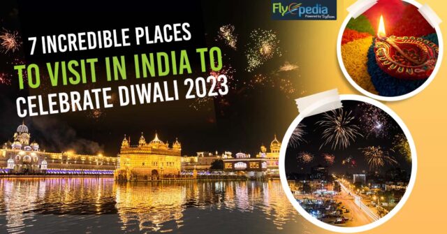 7 Incredible Places to Visit in India to Celebrate Diwali 2023