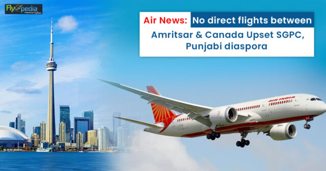 Air News No direct flights between Amritsar & Canada Upset SGPC Punjabi diaspora